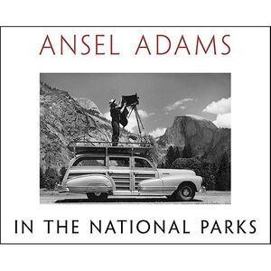 Ansel Adams in the National Parks: Photographs from America's Wild Places -- Ans
